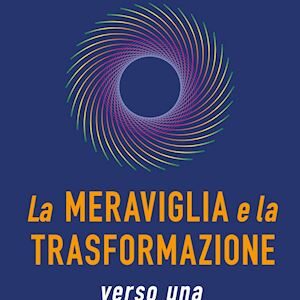 LA MERAVIGLIA E LA TRASFORMAZIONE