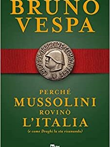 PERCHE' MUSSOLINI ROVINO' L'ITALIA