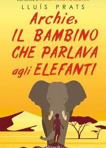 ARCHIE, IL BAMBINO CHE PARLAVA AGLI ELEF