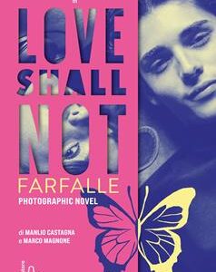 LOVE SHALL NOT. FARFALLE