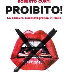 Domenica 29 ore 18.00 Roberto Curti presenta PROIBITO! Ed. Cineteca di Bologna