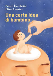 Venerdì 6 ore 17.00 Pietro Cecchetti presenta UNA CERTA IDEA DI BAMBINO