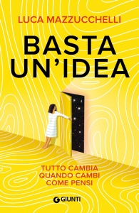 BASTA UN'IDEA. TUTTO CAMBIA QUANDO CAMBI